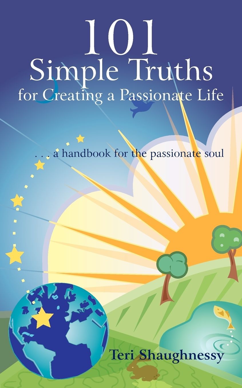 101 Simple Truths For Creating A Passionate Life