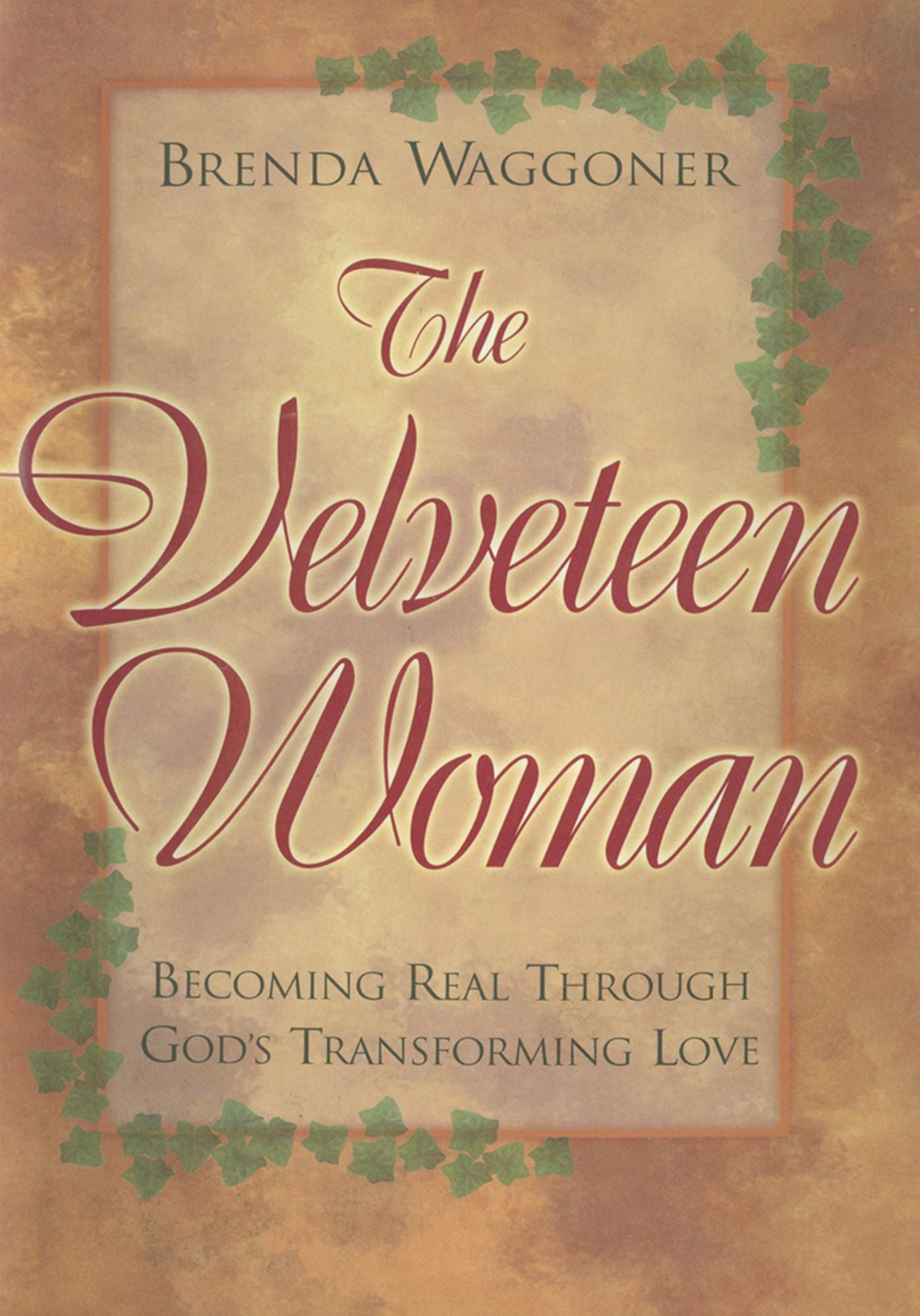 The Velveteen Woman: Becoming Real Through God's Transforming Love