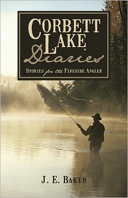 Corbett Lake Diaries: Stories for the Fireside Angler