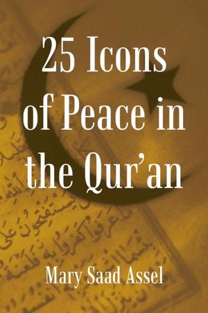 25 Icons of Peace in the Qur'an: Lessons of Harmony