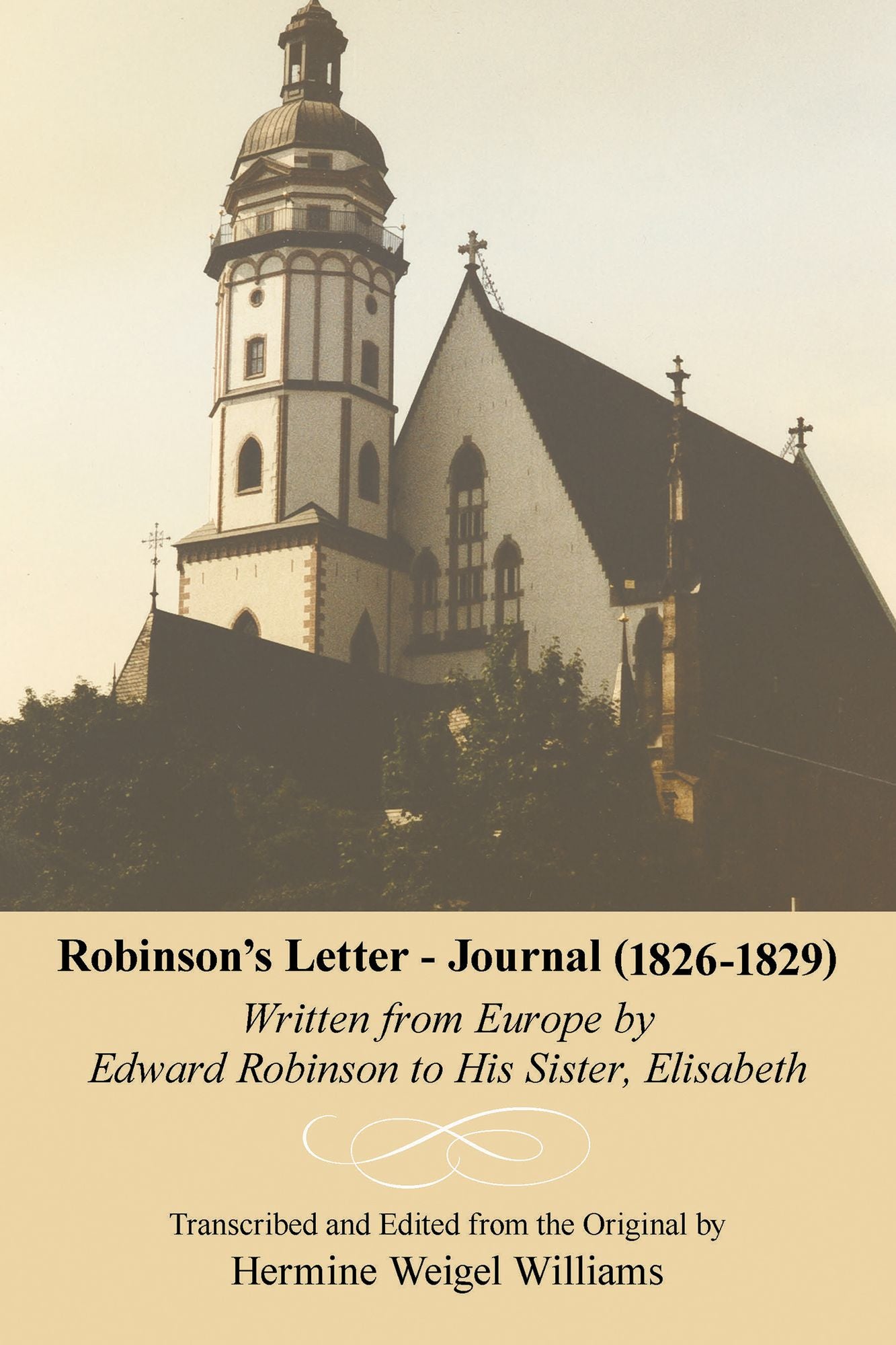Robinson's Letter - Journal (1826- 1829): Written from Europe by Edward Robinson to His Sister, Elisabeth