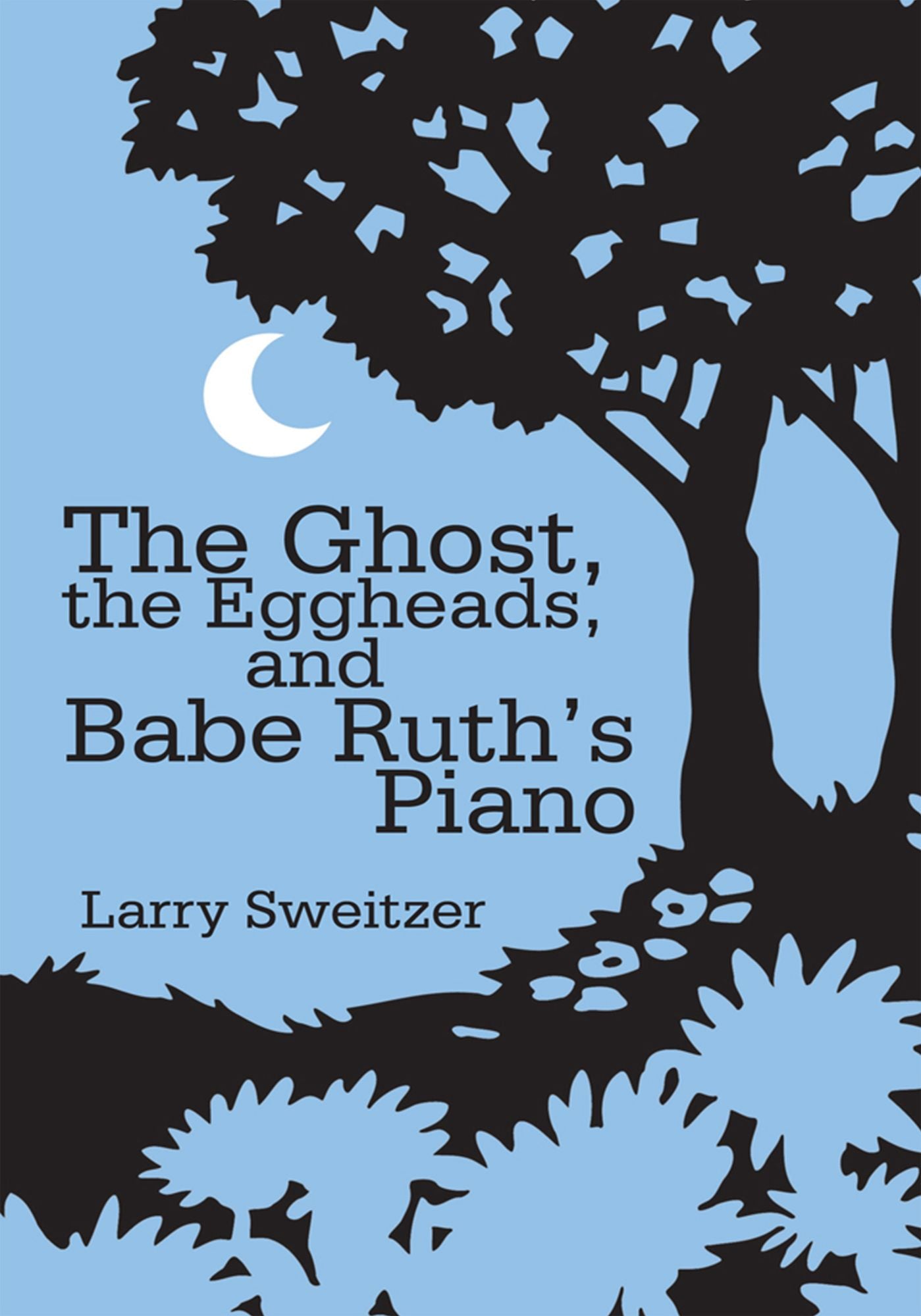 The Ghost, the Eggheads, and Babe Ruth's Piano: A Novel