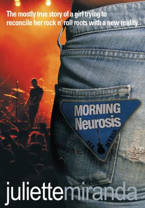 Morning Neurosis: The mostly true story of a girl trying to reconcile her rock n' roll roots with a new reality