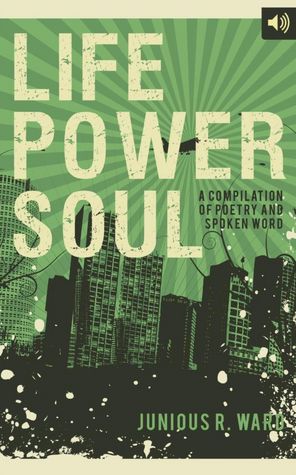 Life Power Soul: A Compilation of Poetry and Spoken Word
