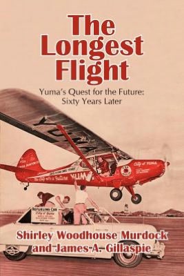 The Longest Flight: Yuma's Quest for the Future: Sixty Years Later