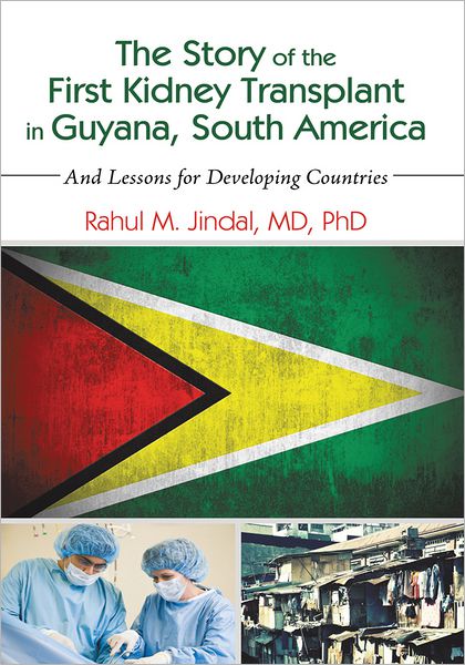 The Story of the First Kidney Transplant in Guyana, South America: And Lessons for Developing Countries