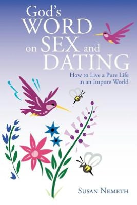 God's Word On Sex and Dating: How to Live a Pure Life in an Impure World
