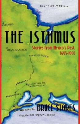 THE ISTHMUS: Stories from Mexico's Past, 1495-1995