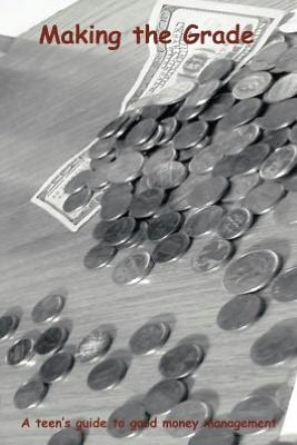 Making the Grade: A teen's guide to good money management
