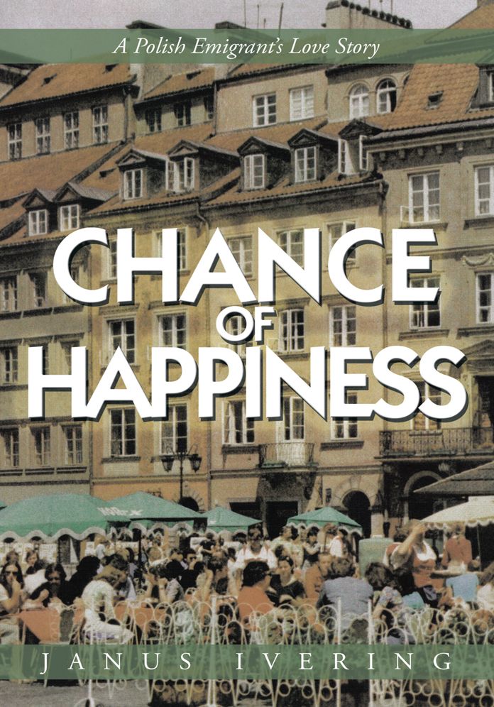 Chance of Happiness: A Polish Emigrant'S Love Story