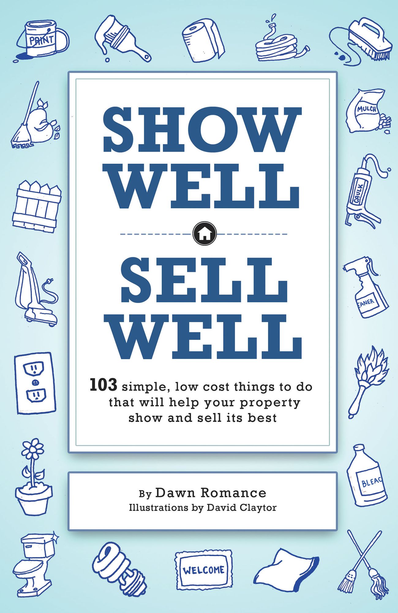 Show Well, Sell Well: 103 Simple, Low-Cost Things to Do That Will Help Your Property Show and Sell Its Best