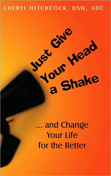 Just Give Your Head a Shake: and Change Your Life for the Better