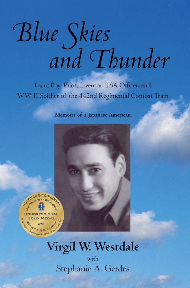 Blue Skies and Thunder: Farm Boy, Pilot, Inventor, TSA Officer, and WW II Soldier of the 442nd Regimental Combat Team