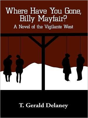 Where Have You Gone, Billy Mayfair?: A Novel of the Vigilante West