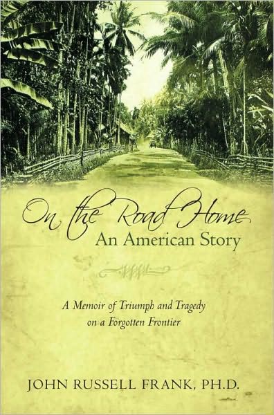 On the Road Home: An American Story: A Memoir of Triumph and Tragedy on a Forgotten Frontier