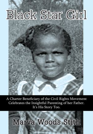 Black Star Girl: A Charter Beneficiary of the Civil Rights Movement Celebrates the Insightful Parenting of her Father. It's His Story Too.