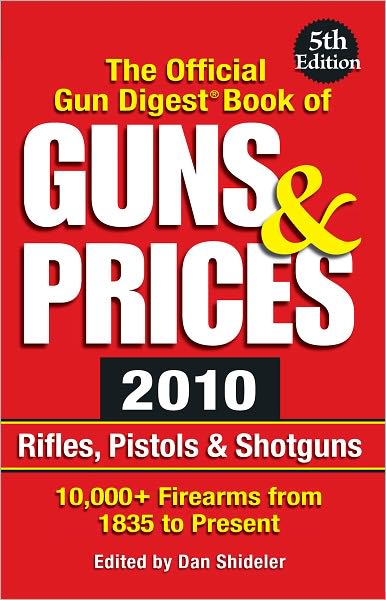 The Official Gun Digest Book of Guns & Prices 2010: Rifles, Pistols & Shotguns (PagePerfect NOOK Book)