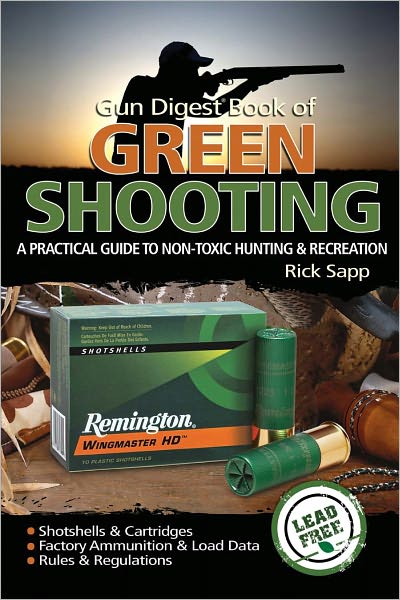 Gun Digest Book of Green Shooting: A Practical Guide to Non-Toxic Hunting and Recreation (PagePerfect NOOK Book)