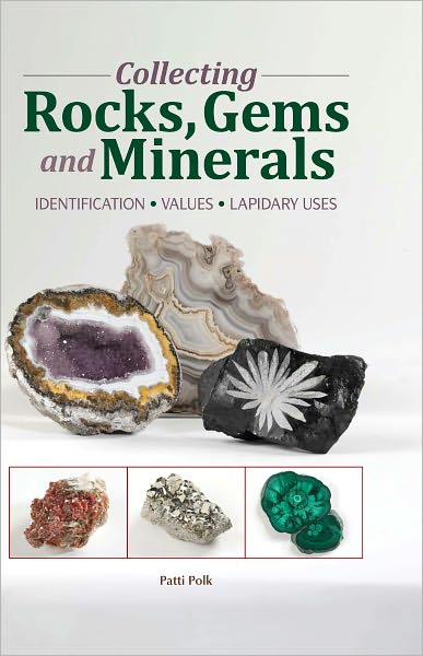 Collecting Rocks, Gems & Minerals: Easy Identification - Values - Lapidary Uses (PagePerfect NOOK Book)