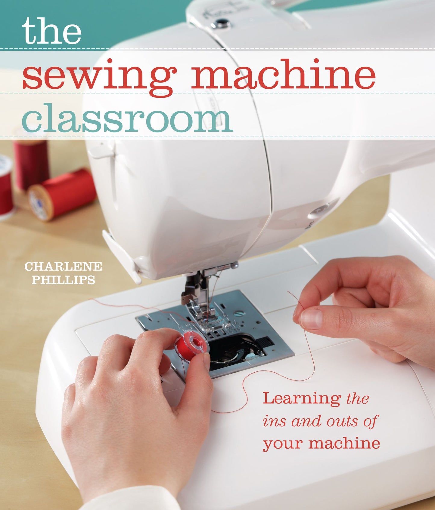 The Sewing Machine Classroom: Learn the Ins & Outs of Your Machine