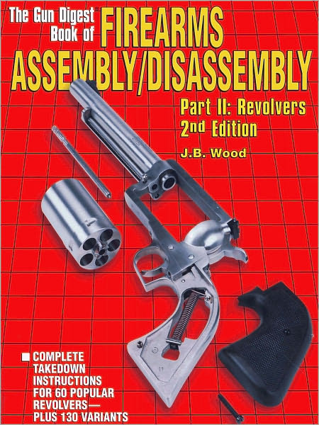 Firearms Assembly/Disassembly Part II: Revolvers - 2nd Edition (PagePerfect NOOK Book)