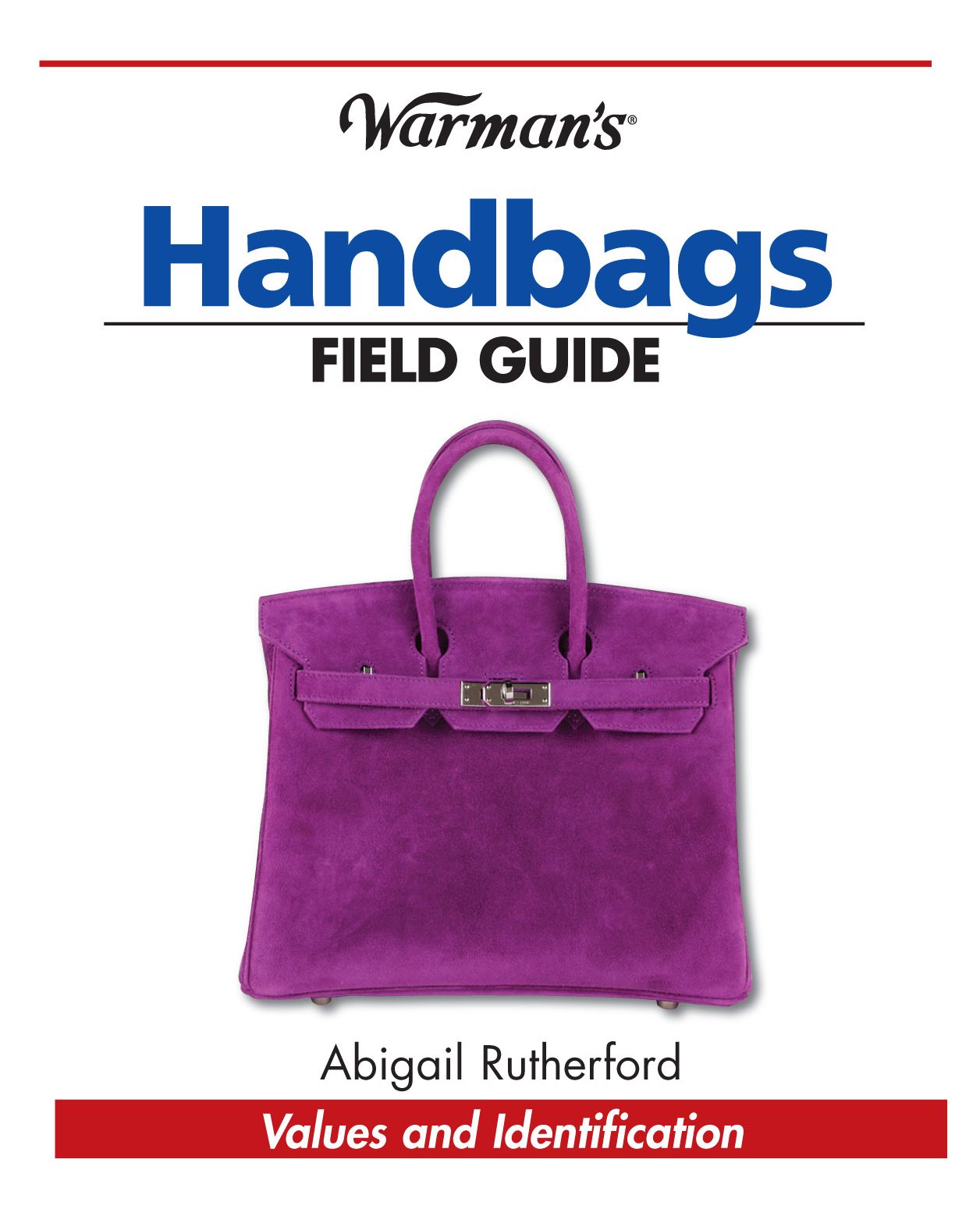Warman's Handbags Field Guide: Values & Identification