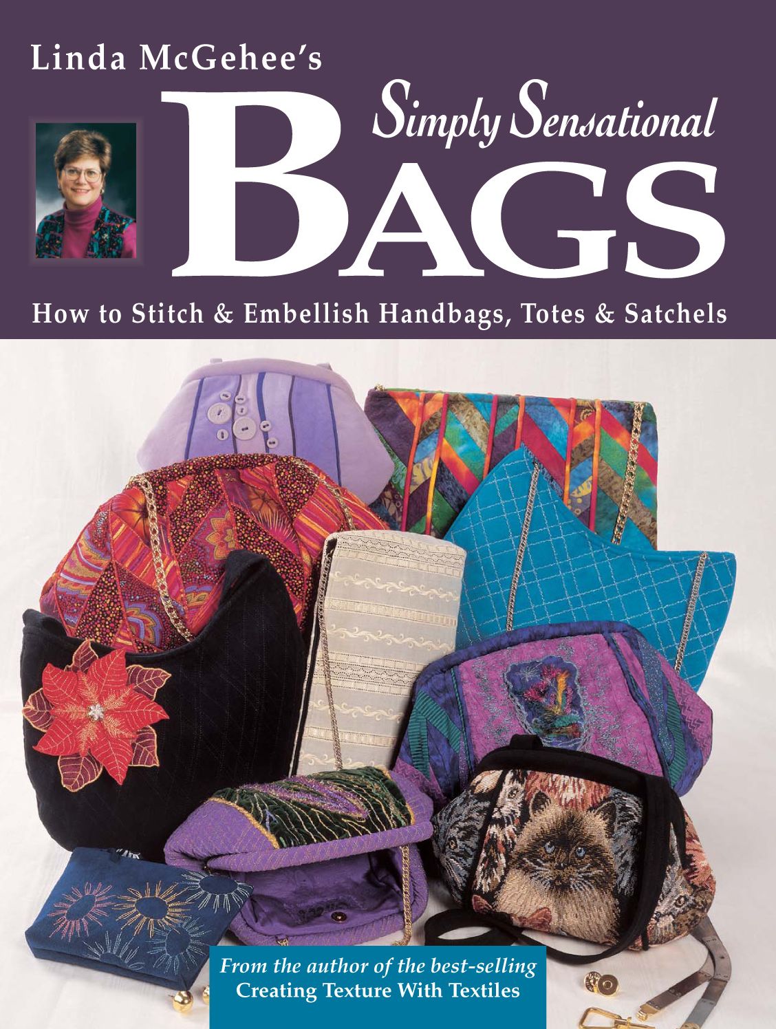 Simply Sensational Bags: How to Stitch & Embellish Handbags, Totes & Satchels