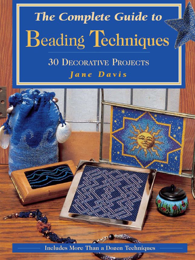 The Complete Guide to Beading Techniques: 30 Decorative Projects