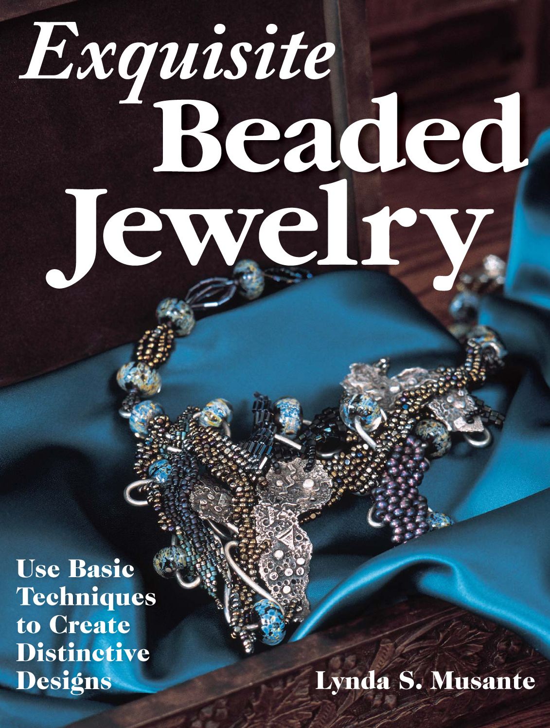 Exquisite Beaded Jewelry: Use Basic Techniques to Create Distinctive Designs