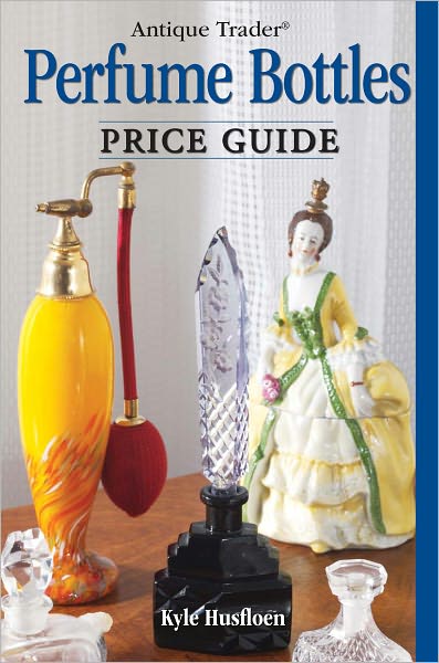 Antique Trader Perfume Bottles Price Guide (PagePerfect NOOK Book)