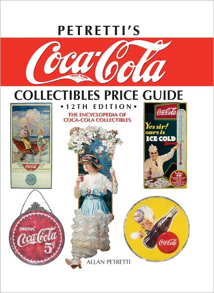 Petretti's Coca-Cola Collectibles Price Guide: The Encyclopedia of Coca-Cola Collectibles (PagePerfect NOOK Book)