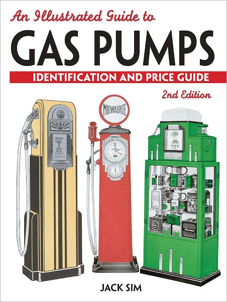An Illustrated Guide To Gas Pumps: Identification And Price Guide (PagePerfect NOOK Book)