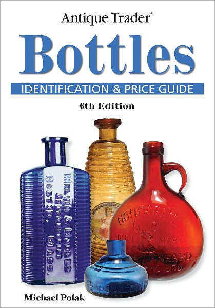 Antique Trader Bottles Identification and Price Guide (PagePerfect NOOK Book)