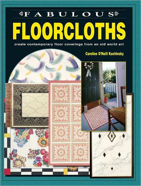 Fabulous Floorcloths: Create Contemporary Floor Coverings from an Old World Art (PagePerfect NOOK Book)