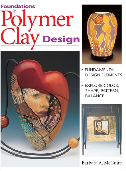 Foundations in Polymer Clay Design: Fundamental Design Elements Explore Color, Shape, Pattern, Balance (PagePerfect NOOK Book)