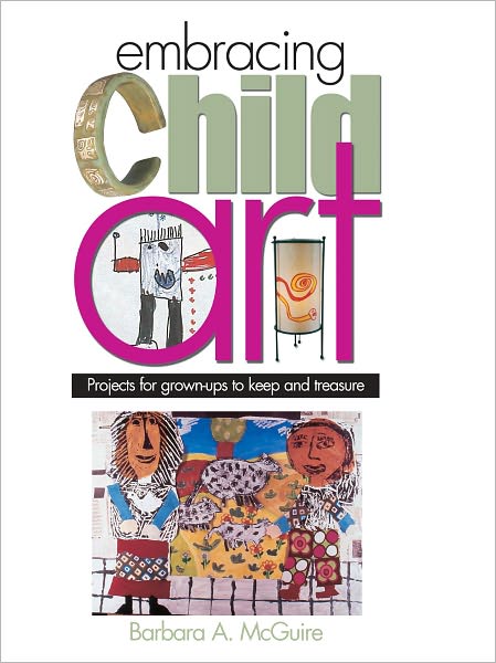 Embracing Child Art: Projects for Grown-ups to Keep and Treasure (PagePerfect NOOK Book)