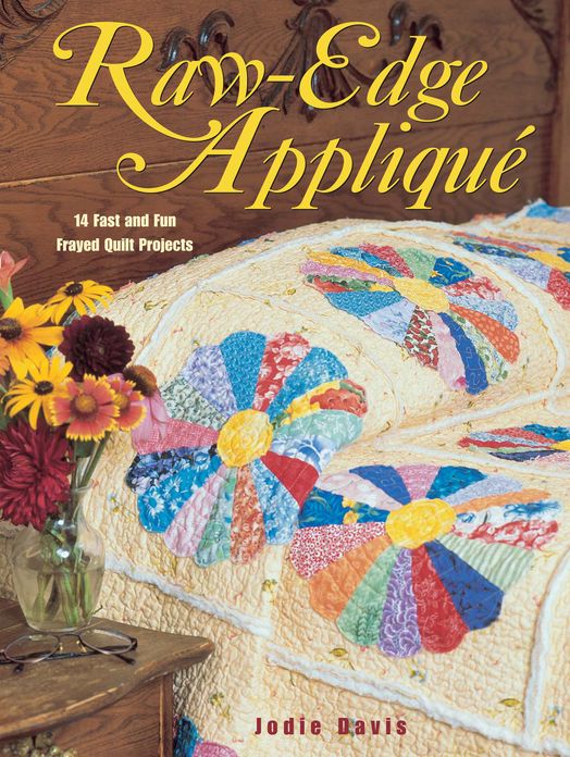 Raw Edge Applique: 14 Fast and Fun Frayed Quilt Projects (PagePerfect NOOK Book)