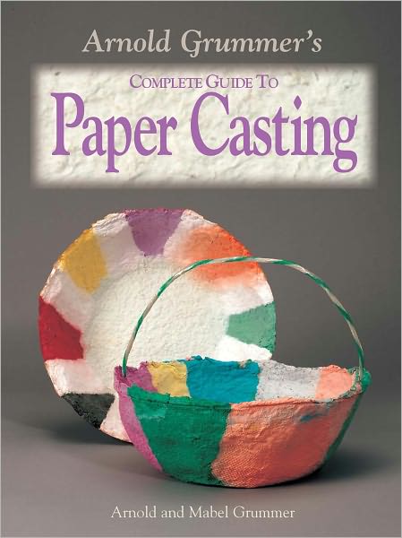 Arnold Grummer's Complete Guide to Paper Casting (PagePerfect NOOK Book)