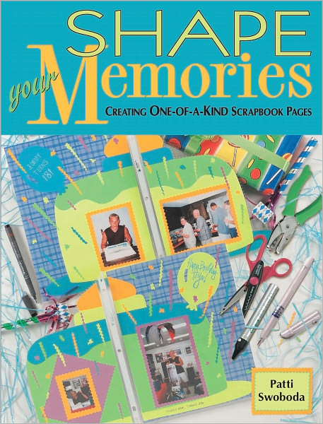 Shape Your Memories: Creating One-of-a-Kind Scrapbook Pages (PagePerfect NOOK Book)