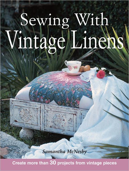 Sewing With Vintage Linens: Create more than 30 projects from vintage pieces (PagePerfect NOOK Book)