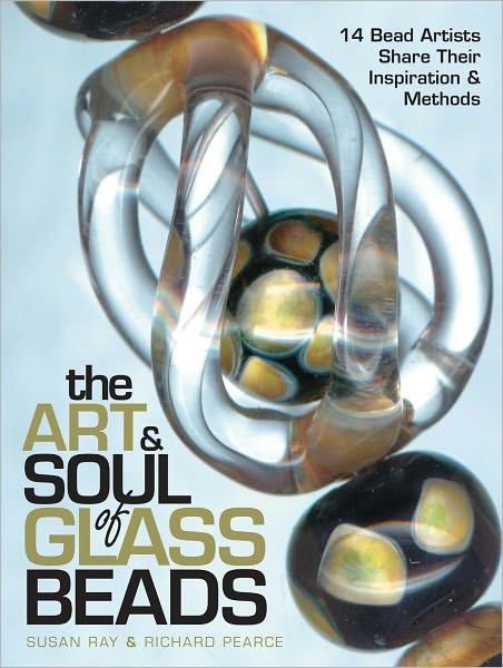 The Art & Soul of Glass Beads: 17 Bead Artists Share Their Inspiration & Methods (PagePerfect NOOK Book)