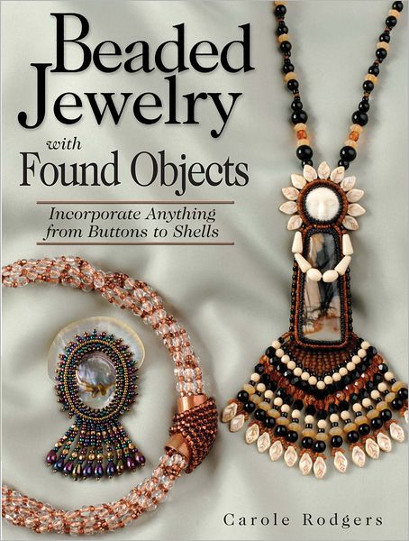 Beaded Jewelry with Found Objects: Incorporate Anything from Buttons to Shells (PagePerfect NOOK Book)