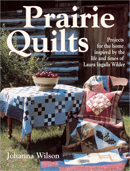 Prairie Quilts: Projects for the Home Inspired by the Life and Times of Laura Ingalls Wilder (PagePerfect NOOK Book)