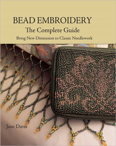 Bead Embroidery The Complete Guide: Bring New Dimension to Classic Needlework (PagePerfect NOOK Book)