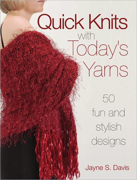 Quick Knits With Today's Yarns: 50 Fun and Stylish Designs (PagePerfect NOOK Book)
