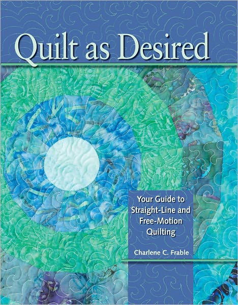 Quilt As Desired: Your Guide to Straight-Line and Free-Motion Quilting (PagePerfect NOOK Book)