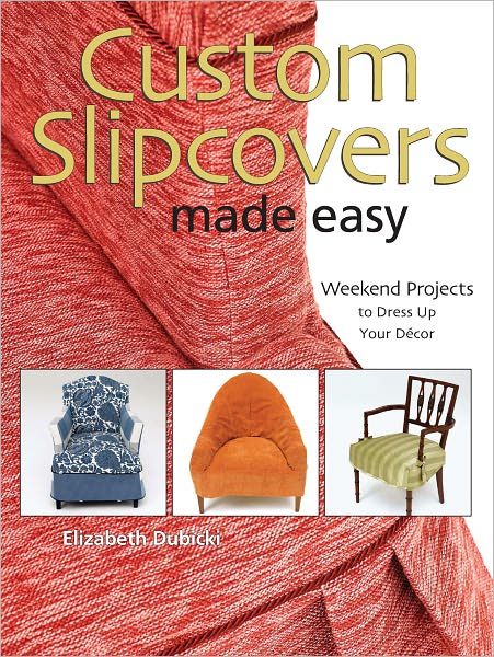 Custom Slipcovers Made Easy: Weekend Projects to Dress Up Your D?cor (PagePerfect NOOK Book)