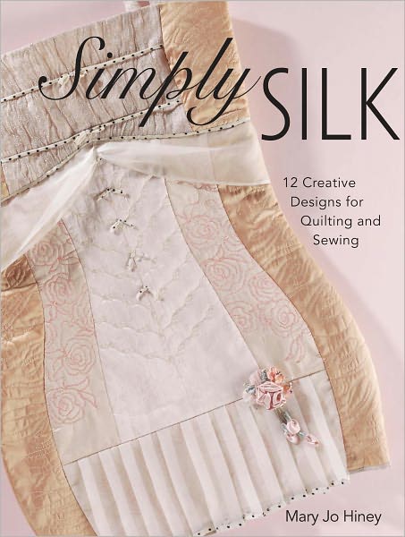 Simply Silk: 12 Creative Designs for Quilting and Sewing (PagePerfect NOOK Book)