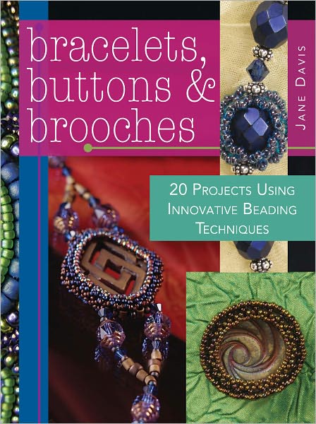 Bracelets, Buttons & Brooches: 20 Projects Using Innovative Beading Techniques (PagePerfect NOOK Book)