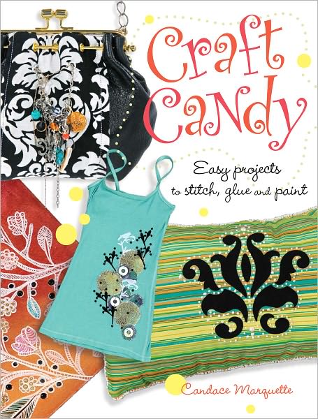 Craft Candy: Easy Projects to Stitch, Glue and Paint (PagePerfect NOOK Book)